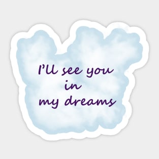 I'll See You In My Dreams Sticker